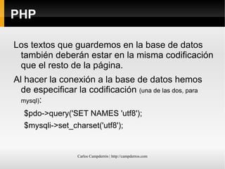 Incluye el € EUC-JP  (unix) o  Shift JIS  (windows) Para representar caracteres japoneses, chinos y/o koreanos, dependiendo del S.O. ISO-8859-2  (latin-2) Europa Central y Este: bosnio, croata, checo, húngaro... 