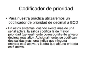 Codificador de prioridad
● Para nuestra práctica utilizaremos un
codificador de prioridad de decimal a BCD
●
 
