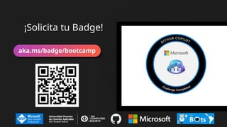 ¡Solicita tu Badge!
aka.ms/badge/bootcamp
 