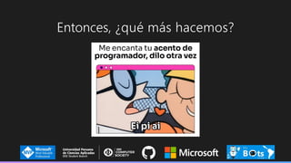 Entonces, ¿qué más hacemos?
 