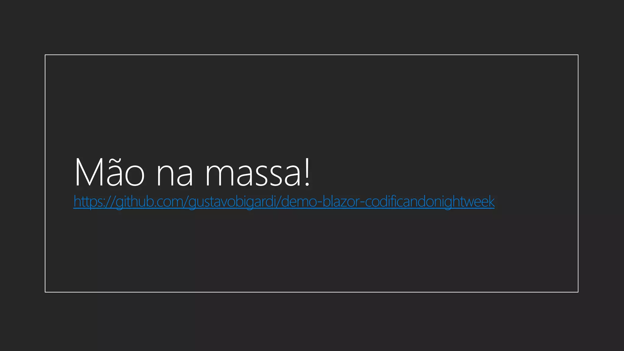 https://github.com/gustavobigardi/demo-blazor-codificandonightweek
 