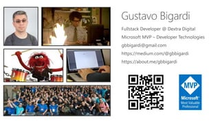 Fullstack Developer @ Dextra Digital
Microsoft MVP – Developer Technologies
gbbigardi@gmail.com
https://medium.com/@gbbigardi
https://about.me/gbbigardi
 