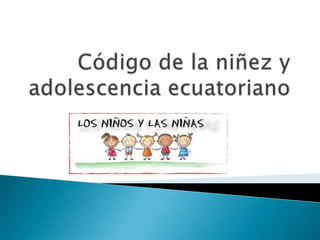 Código de la niñez y adolescencia ecuatoriano 