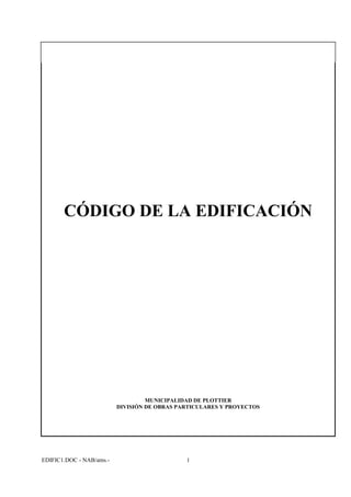 CÓDIGO DE LA EDIFICACIÓN
MUNICIPALIDAD DE PLOTTIER
DIVISIÓN DE OBRAS PARTICULARES Y PROYECTOS
EDIFIC1.DOC - NAB/ams.- 1
 