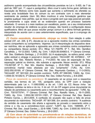 autônomo quando acompanhada das circunstâncias previstas na Lei n. 9.455, de 7 de
abril de 1997 (art. 1º, caput e parágrafos). Meio cruel é outra forma geral, definido na
Exposição de Motivos como todo aquele que aumenta o sofrimento do ofendido ou
revela uma brutalidade fora do comum ou em contraste com o mais elementar
sentimento de piedade (item 38). Meio insidioso é uma formulação genérica que
engloba qualquer meio pérfido, que se inicia e progride sem que seja possível percebê-
lo prontamente e cujos sinais só se evidenciam quando em processo bastante
adiantado. O veneno é o meio insidioso por excelência, porém, se o seu ministramento
resultar do emprego de violência ou grave ameaça, não haverá a configuração dessa
qualificadora. Meio de que possa resultar perigo comum é a última fórmula genérica,
interpretada de acordo com o caso anteriormente especificado, que é o emprego de
explosivo.
(7) Contra ascendente, descendente, cônjuge ou irmão: Com relação à união
estável (CF, art. 226, § 5º), discute-se se a agravante incidiria nos crimes cometidos
contra companheiro ou companheira. Vejamos: (a) A interpretação do dispositivo deve
ser restritiva, não se aplicando a agravante aos crimes cometidos contra companheiro
ou companheira. Nesse sentido: STJ, REsp 121.759/PR, 6ª T., Rel. Min. Hamilton
Carvalhido, j. 19-12-2003; TJMG, Ap. Crim. 1.0525.99.004863-5, 1ª Câmara Criminal,
Rel. Des. Edelberto Santiago, j. 21-6-2005. (b) A equiparação, na esfera penal, entre
união estável e cônjuge é possível in bonam partem: TACrimSP, HC 437660/2 , 13ª
Câmara, Rel. Des. Roberto Mortari, j. 1º-4-2003. No caso de separação de fato,
separação judicial ou divórcio, não subsiste a agravante. Nesse sentido: STJ, REsp
119.897/SP, 6ª T., Rel. Min. Alselmo Santiago, j. 20-8-1998. “A tutela penal à
convivência marital resta afastada por seu rompimento” (TJRJ, Ap. Crim.
2002.050.05169, 4ª Câmara Criminal, Rel. Des. Raymundo Cardoso, j. 11-3-2003);
TACrimSP, RT 561/322. Em sentido contrário: TJPR, RT 599/395; TJMG, Ap. Crim.
1.0000.00.161282-9, 3ª Câmara Criminal, Rel. Des. Odilon Ferreira, j. 8-8-2000.
Prova do casamento ou parentesco: O casamento só se prova com a respectiva
certidão, nos termos do art. 155, parágrafo único, do CPP (com a redação
determinada pela Lei n. 11.690/2008) e do art. 1.543 do CC. Nessa linha: “as
hipóteses contidas na letra e do inc. II do art. 61 do CP exigem prova documental da
relação de parentesco ou casamento para o reconhecimento da agravante”: TJRS, Ap.
Crim. 70010770741, 1ª Câmara Criminal, Rel. Des. Ranolfo Vieira, j. 16-11-2005;
TJMG, Ap. Crim. 1.0024.98.125191-1/001, 2ª Câmara Criminal, Rel. Des. Beatriz
Pinheiro Caíres, j. 28-4-2005. A confissão do acusado não supre a falta de prova
documental do matrimônio: TACrimSP, RT 561/366. Em sentido contrário: “A ausência
da certidão de casamento não afasta a agravante se provado o casamento entre a
vítima e o réu ou a convivência more uxorio”: TJDFT, Ap. Crim. 1589595, 2ª T.
Criminal, Rel. Des. Joazil Gardes, j. 22-8-1996; TJMO, Ap. Crim. 2.0000.00.191617-0,
3ª Câmara Criminal, Des. Odilon Ferreira, j. 20-2-2001.
(8) Com abuso de autoridade ou prevalecendo-se de relações domésticas, de
coabitação ou de hospitalidade ou com violência contra a mulher na forma da lei
 