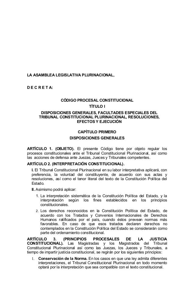 LA ASAMBLEA LEGISLATIVA PLURINACIONAL,
D E C R E T A:
CÓDIGO PROCESAL CONSTITUCIONAL
TÍTULO I
DISPOSICIONES GENERALES, FAC...