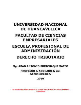 UNIVERSIDAD NACIONAL
DE HUANCAVELICA
FACULTAD DE CIENCIAS
EMPRESARIALES
ESCUELA PROFESIONAL DE
ADMINISTRACIÓN
DERECHO TRIB...