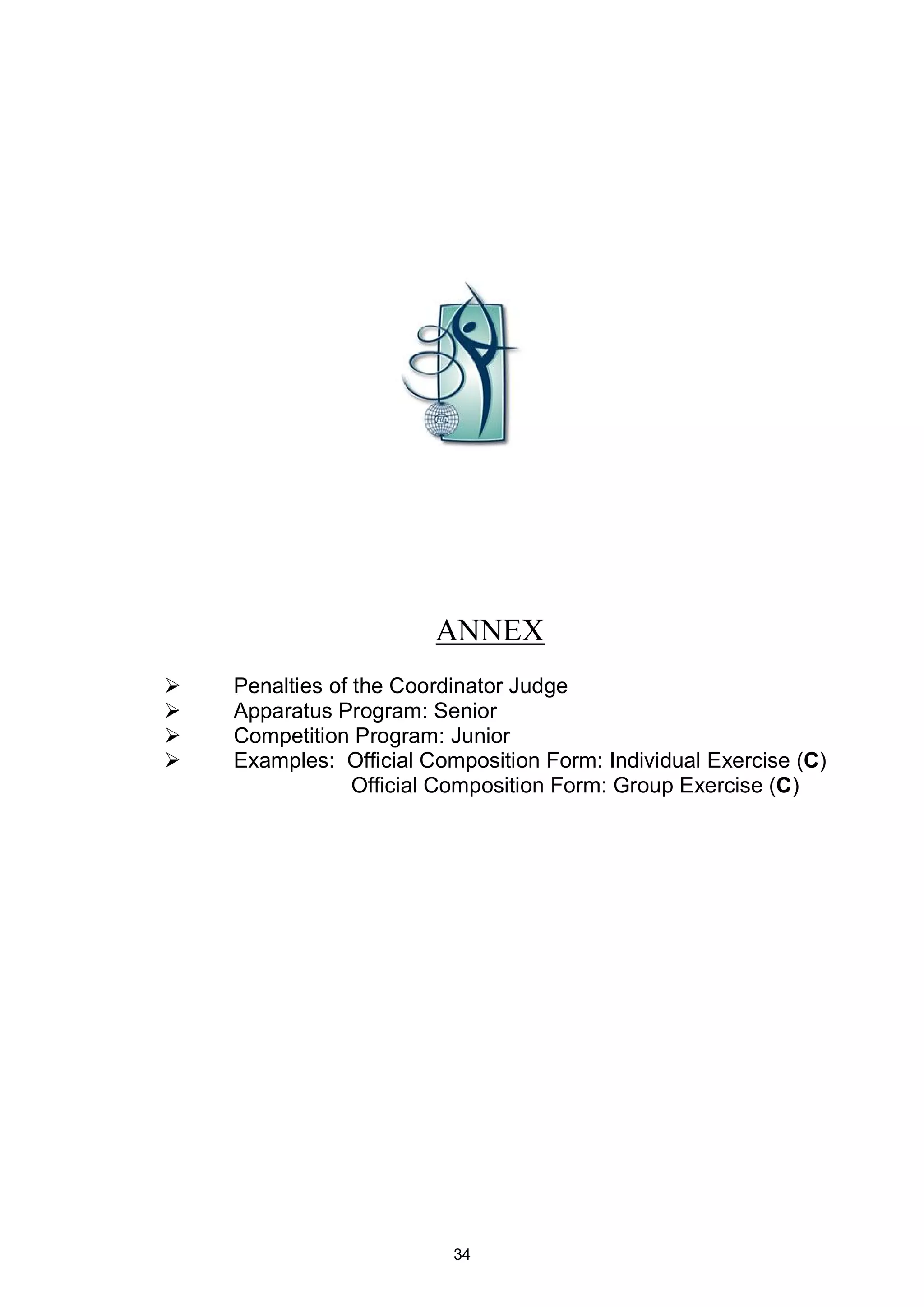 ANNEX
   Penalties of the Coordinator Judge
   Apparatus Program: Senior
   Competition Program: Junior
   Examples: Official Composition Form: Individual Exercise (C)
                 Official Composition Form: Group Exercise (C)




                          34
 