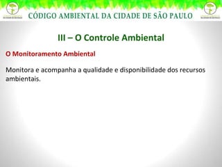III – O Controle Ambiental O Monitoramento Ambiental Monitora e acompanha a qualidade e disponibilidade dos recursos ambientais. 