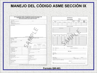 MANEJO DEL CÓDIGO ASME SECCIÓN IX




              Formato QW-483.
 