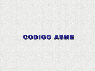 CODIGO ASME
 