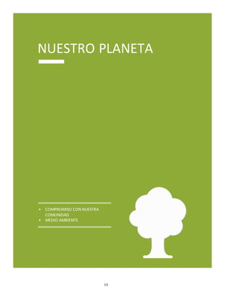 13
NUESTRO PLANETA
• COMPROMISO CON NUESTRA
COMUNIDAD
• MEDIO AMBIENTE
 