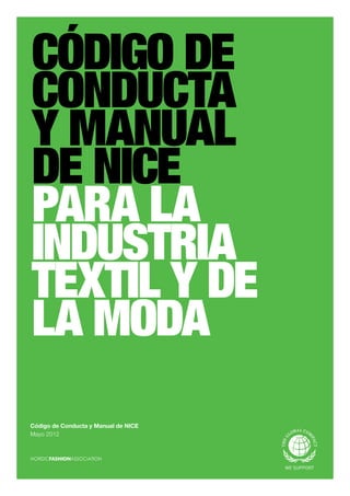 CÓDIGO DE
CONDUCTA
Y MANUAL
DE NICE
PARA LA
INDUSTRIA
TEXTIL Y DE
LA MODA
Código de Conducta y Manual de NICE
Mayo 2012

 