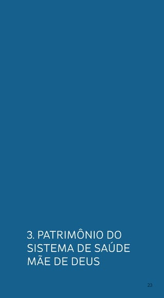 23
3. Patrimônio do
Sistema de Saúde
Mãe de Deus
 