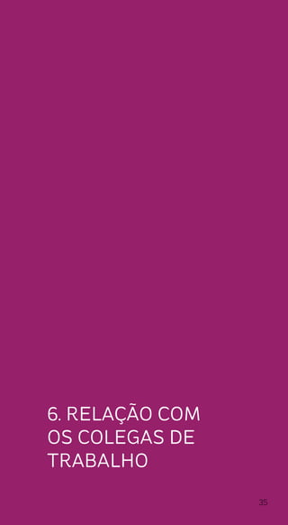 35
6. Relação com
os Colegas de
trabalho
 