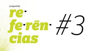 re
fe rên
cias
compartilhe
#3
 