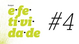 e fe
ti vi
da de
busque
#4
 