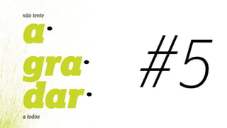 #5
a
gra
dar
não tente
a todos
 