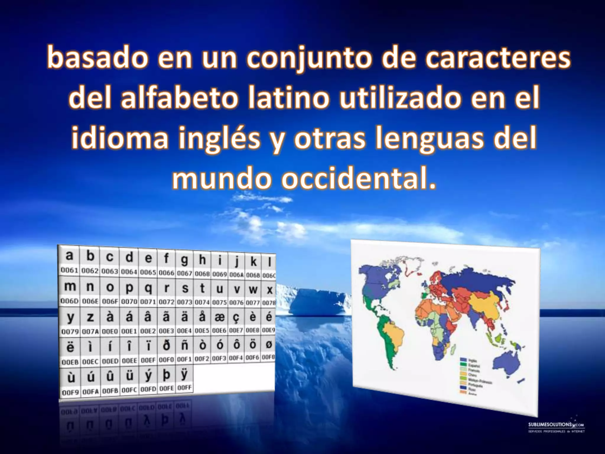     basado en un conjunto de caracteres del alfabeto latino utilizado en el idioma inglés y otras lenguas del mundo occidental.