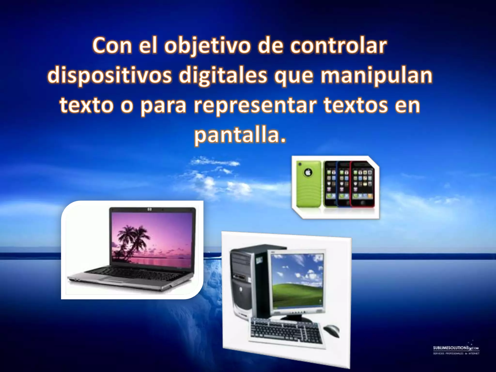    Con el objetivo de controlar dispositivos digitales que manipulan texto o para representar textos en pantalla.