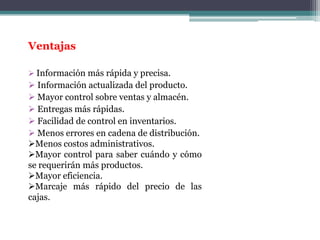 VentajasInformación más rápida y precisa.