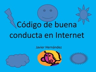 Código de buena conducta en Internet Javier Hernández 