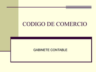 CODIGO DE COMERCIO
GABINETE CONTABLE
 