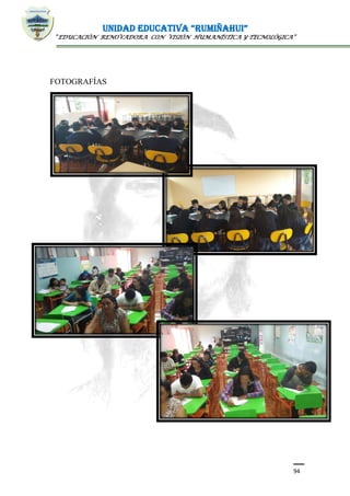 UNIDAD EDUCATIVA “RUMIÑAHUI”
“EDUCACIÓN RENOVADORA CON VISIÓN HUMANÍSTICA Y TECNOLÓGICA”
94
FOTOGRAFÍAS
 