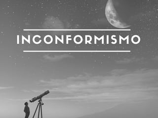 INCONFORMISMO
 