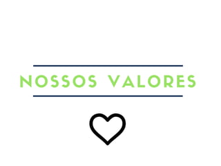 NOSSOS VALORES
 