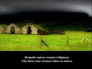 Respeite outras crenças religiosas. Não force suas crenças sobre os outros.   