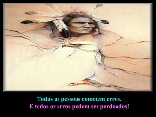 Todas as pessoas cometem erros.  E todos os erros podem ser perdoados!  
