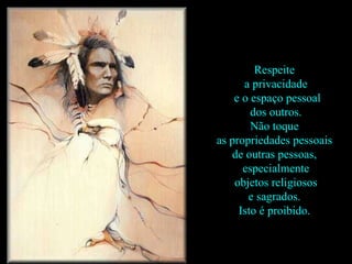Respeite  a privacidade e o espaço pessoal dos outros.  Não toque  as propriedades pessoais  de outras pessoas,  especialmente objetos religiosos  e sagrados.  Isto é proibido.  