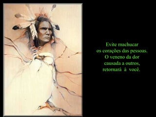 Evite machucar os corações das pessoas.  O veneno da dor causada a outros,  retornará  à  você.  