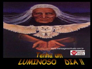 Tenha um  LUMINOSO  DIA !!! www.mensagensvirtuais.com.br 