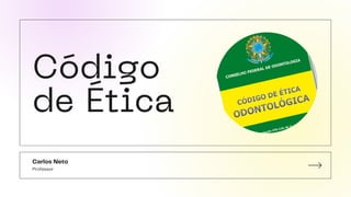 Código
de Ética
Professor
Carlos Neto
 