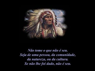 Não tome o que não é seu.  Seja de uma pessoa, da comunidade,  da natureza, ou da cultura.  Se não lhe foi dado, não é seu.  