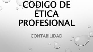 CODIGO DE
ETICA
PROFESIONAL
CONTABILIDAD
 