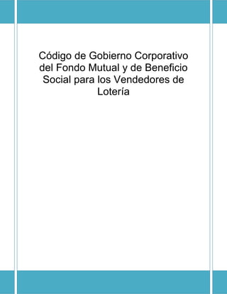 Código de Gobierno Corporativo
del Fondo Mutual y de Beneficio
Social para los Vendedores de
Lotería
 