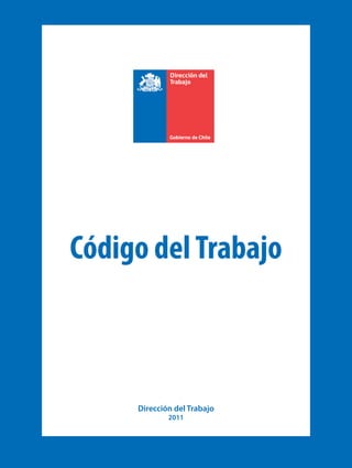 Código del Trabajo



     Dirección del Trabajo
             2011
 