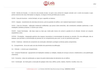 XXXIII - Bomba de Escada - é a área de uma escada circular, na qual o eixo vertical de rotação coincide com o centro da escada e cujos
pontos extremos dos raios interceptam os degraus, na largura mínima permitida para os pisos;
XXXIV - Caixa de Ascensor - recinto fechado, em que o aparelho se desloca;
XXXV - Calçada - revestimento de certa faixa de terreno, junto às paredes do edifício, com material impermeável e resistente;
XXXVI - Casa de Cômodos - edificação residencial multifamiliar, que possui vários domicílios, não constituindo unidades autônomas, e sem
instalações sanitárias privativas. O mesmo que cortiço;
XXXVII - Casas Geminadas - são duas casas ou mais que, tendo pelo menos em comum a parede de um cômodo, formam um conjunto
arquitetônico único;
XXXVIII - Circulações - designação genérica dos espaços necessários à movimentação de pessoas ou veículos. Em uma edificação, são os
espaços, que permitem a movimentação de pessoas de um compartimento para outro, ou de um pavimento para outro;
XXXIX - Cobertura - elemento de coroamento da construção, destinado a proteger as demais partes componentes;
XL - Compartimento - diz-se de cada uma das divisões dos pavimentos da edificação;
XLI - Cômodo - o mesmo que compartimento;
XLII - Conjunto Residencial - agrupamento de habitações isoladas ou múltiplas, dotadas de serviços comuns e obedecendo a uma planificação
urbanística;
XLIII - Consertos - obras de substituição ou reparo de partes deterioradas de elementos de um edifício;
XLIV - Construção - de modo geral, a execução de qualquer obra nova, edifício, ponte, viaduto, chaminé, muralha, muro, etc.;
4/52
LeisMunicipais.com.br - Lei Ordinária 3032/2002 (http://leismunicipa.is/mnlug) - 24/05/2019 13:36:23
 