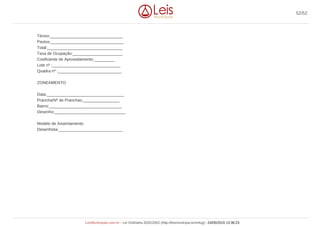 Térreo:________________________________
Pavtos:________________________________
Total:_________________________________
Taxa de Ocupação:______________________
Coeficiente de Aproveitamento:_________
Lote nº :______________________________
Quadra nº :____________________________
ZONEAMENTO
Data:__________________________________
Prancha/Nº de Pranchas:________________
Bairro:________________________________
Desenho:_______________________________
Modelo de Assentamento
Desenhista:____________________________
52/52
LeisMunicipais.com.br - Lei Ordinária 3032/2002 (http://leismunicipa.is/mnlug) - 24/05/2019 13:36:23
 