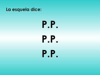 La esquela dice: P.P. P.P. P.P. 