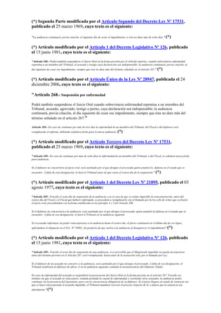(*) Segunda Parte modificada por el Artículo Segundo del Decreto Ley Nº 17531,
publicado el 25 marzo 1969, cuyo texto es el siguiente:
"La audiencia continuará, previa citación, el siguiente día de cesar el impedimento, si éste no dura más de ocho días." (*)
(*) Artículo modificado por el Artículo 1 del Decreto Legislativo Nº 126, publicado
el 15 junio 1981, cuyo texto es el siguiente:
"Artículo 268.- Podrá también suspenderse el Juicio Oral en la forma prevista por el Artículo anterior, cuando sobreviniera enfermedad
repentina a un miembro del Tribunal, al acusado o testigo cuya declaración sea indispensable; la audiencia continuará, previa citación, al
día siguiente de cesar ese impedimento, siempre que éste no dure más del término señalado en el artículo 267." (*)
(*) Artículo modificado por el Artículo Único de la Ley Nº 28947, publicada el 24
diciembre 2006, cuyo texto es el siguiente:
"Artículo 268.- Suspensión por enfermedad
Podrá también suspenderse el Juicio Oral cuando sobreviniera enfermedad repentina a un miembro del
Tribunal, acusado, agraviado, testigo o perito, cuya declaración sea indispensable; la audiencia
continuará, previa citación, al día siguiente de cesar ese impedimento, siempre que ésta no dure más del
término señalado en el artículo 267."
Artículo 269.- En caso de continuar por más de tres días la enfermedad de un miembro del Tribunal, del Fiscal o del defensor será
reemplazado el enfermo, debiendo señalarse fecha para la nueva audiencia. (*)
(*) Artículo modificado por el Artículo Tercero del Decreto Ley Nº 17531,
publicado el 25 marzo 1969, cuyo texto es el siguiente:
"Artículo 269.- En caso de continuar por más de ocho días la enfermedad de un miembro del Tribunal, o del Fiscal, se señalará nueva fecha
para audiencia.
Si el defensor no concurriera al juicio oral, será sustituido por el que designe el procesado quien asumirá la defensa en el estado que se
encuentre. A falta de esta designación, lo hará el Tribunal antes de que venza el octavo día de la suspensión." (*)
(*) Artículo modificado por el Artículo 1 del Decreto Ley Nº 21895, publicado el 03
agosto 1977, cuyo texto es el siguiente:
“Artículo 269.- Vencido el sexto día de suspensión de la audiencia y en el caso de que se estime imposible la reincorporación; antes del
octavo día del Vocal o el Fiscal que hubiere enfermado, se procederá a reemplazarlo con el llamado por la ley a fin de evitar que se frustre
el juicio oral, procediéndose en la forma establecida en los párrafos 4 y 5 del Artículo 206.
Si el defensor no concurriera a la audiencia, será sustituido por el que designe el procesado, quien asumirá la defensa en el estado que se
encuentre. A falta de esa designación, lo hará el Tribunal en la audiencia siguiente.
Si el acusado enfermase sin poder reincorporarse a la audiencia hasta el octavo día, el juicio continuará en el último día de ese lapso,
aplicándose lo dispuesto en el D.L. Nº 19962, sin perjuicio de que vuelva a la audiencia al desaparecer el impedimento".(*)
(*) Artículo modificado por el Artículo 1 del Decreto Legislativo Nº 126, publicado
el 15 junio 1981, cuyo texto es el siguiente:
"Artículo 269.- Vencido el sexto día de suspensión de una audiencia, si es previsible que el Magistrado impedido no pueda incorporarse
antes del término previsto en el Artículo 267, será reemplazado, hasta antes de la acusación oral, por el llamado por Ley.
Si el defensor de un acusado no concurre a la audiencia, será sustituido por el que designe el procesado. A falta de esa designación, el
Tribunal nombrará al defensor de oficio, si en la audiencia siguiente continúa la inconcurrencia del Defensor Titular.
En caso de enfermedad del acusado se suspenderá la prosecución del Juicio Oral en la forma prevista en el artículo 267. Vencido ese
término sin que el acusado se reincorpore, estando probada la causal de enfermedad, y existiendo otros acusados, la audiencia podrá
continuar sin la presencia del inasistente, pero con la concurrencia obligatoria de su defensor. Si el juicio llegara al estado de sentencia sin
que se haya reincorporado el acusado impedido, el Tribunal mandará reservar el proceso respecto de él, a menos que la sentencia sea
absolutoria." (*)
 