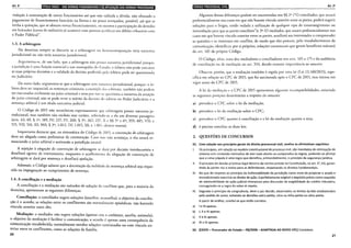 Art. 3'
vedação à contratação de novos funcionários até que seja saldada a dívida; não efetuado o
pagamento de financiamento bancário na forma e no prazo avençados, possível, até que se
tenha a quitação, que se obstem novos financiamentos, ou mesmo a participação do devedor
em licitações (como de ordinário já acontece com pessoas jurídicas em débito tributário com
o Poder Público)".
1.3. A arbitragem
Na doutrina sempre se discutiu se a arbitragem ou hcterocornposição teria natureza
jurisdicional ou não teria natureza jurisdicional.
Argumenta-se, de um lado, que a arbitragem não possui natureza jurisdicional porque:
a jurisdição é uma função essencial e um monopólio do Estado; o árbitro não pode executar
as suas próprias decisões; e a validade da decisão proferida pelo ;írbirro pode ser questionada
no Judiciário.
De outro lado, argumenta-se que a arbitragem rem natureza jurisdicional, porque: o ár-
bitro deve ser imparcial; as sentenças criminais, a exemplo das arbitrais, também não podem
ser executadas civilmente no juízo criminal e nem por isso se questiona a natureza da atuação
do juízo criminal; não se pode rever o mérito da decisáo do ;írbirro no Poder Judiciário; e a
sentença arbitral é um tÍtulo executivo judicial.
O Código de 2015 não reconheceu expressamente que arbitragem possui natureza ju-
risdicional, mas também não excluiu esse caráter, referindo-se a ela em diversas passagens
(arts. 42; 69, § 1°; 189, IV; 237, IV; 260, § 3°; 267; 237, X c §§ 5° e 6°; 359; 485, VII; e
515, VII; 516, III; 960, § 3°; 1.012, IV; 1.015, Ill; e 1.061, dentre outros).
Importante destacar que, na sistemática do Código de 2015, a convenção de arbitragem
deve ser alegada como preliminar de contestação. Caso isso não aconteça, o réu estará re-
nunciando a juízo arbitral e aceitando a jurisdição estatal.
A rejeição à alegação de convenção de arbitragem se dará por decisão interlocutória e
desafiará agravo de instrumento, enquanto o acolhimenro da alegação de convenção de
arbitragem se dará por sentença e desafiará apelação.
Ademais, o Código admite que a decretação da nulidade da sentença arbitral seja reque-
rida na impugnação ao cumprimento de sentença.
1.4. A conciliação e a mediação
A conciliação e a mediação são métodos de solução de conflitos que, para a maioria da
doutrina, apresentam as seguintes diferenças:
Conciliação: o conciliador sugere soluções (interfere, aconselha); o objetivo da concilia-
ção é o acordo; as relações entre os conflitantes são normalmente episódicas, não havendo
vínculo anterior entre eles.
Mediação: o mediador não sugere soluções (apenas cria o ambiente, auxilia, estimula);
o objetivo da mediação é facilitar a comunicação; o acordo é apenas uma consequência da
comunicação restabelecida; normalmente envolve relações continuadas ou com vínculo an-
terior entre os conflitantes, como as relações de família.
20
ldtJ,Jifl•IQ;I•Iijl$iiij11ij'911 Art. 3'
Algumas dessas diferenças podem ser encontradas nos§§ 2° ("0 conciliador, que atuará
preferencialmente nos casos em que não houver vínculo anterior entre as partes, poderá sugerir
soluções para o litígio, sendo vedada a utilização de qualquer tipo de constrangimento ou
intimidação para que as partes conciliem")e 3° (0 mediador, que atuar;Í preferencialmemé' nos
casos em que houver vínculo anterior entre as partes, auxiliará aos interessados a compreender
as questões e os interesses em conflito, de modo que eles possam, pelo restabelecimento da
comunicação, identificar, por si próprios, soluções consensuais que gerem benefícios mútuos)
do art. 165 do próprio Código.
O Código, ali;ís, trata dos mediadores e conciliadores nos arts. 165 a 175 e da audiência
de conciliação ou de mediação no art. 334, dando enorme importância ao assunto.
Observe, porém, que a mediação também é regida por uma lei (Lei 13.140/2015), espe-
cífica em relação ao CPC de 2015, que foi sancionada após o CPC de 2015, mas entrou em
vigor antes do CPC de 2015.
A lei da mediação e o CPC de 2015 apresentam algumas incompatibilidades, existindo
as seguintes posições doutrinárias a respeito do assunto:
a) prevalece o CPC sobre a lei da mediação;
b) prevalece a lei da mediação sobre o CPC;
c) prevalece o CPC quanto à conciliação e a lei da mediação quanto a esta;
d) é preciso conciliar as duas leis.
2. QUESTÕES DE CONCURSOS
01. Com relação aos princípios gerais do direito processual civil, analise as afirmativas seguintes:
I. Os princípios, em relação ao modelo constitucional de processo civil, são mandados de otimização do
sistema com conteúdo normativo de teor mais aberto se comparados às regras, podendo-se afirmar
que a coisa julgada é uma regra que densifica, primordialmente, o princípio da segurança jurídica.
11. O princípio do devido processo legal decorre da norma contida na Constituição, no art. s·, LIV, garan-
tindo às partes voz e meios para se defenderem, respeitando os direitos fundamentais.
111. No que diz respeito ao princípio da inafastabilidade da jurisdição como meio de propiciar o amplo e
incondicionado exercício ao direito de ação, é perfeitamente exigível o depósito prévio como requisito
de admissibilidade de ação judicial interposta para discussão da exigibilidade do crédito tributário,
consagrando-se a regra do solve et repete.
IV. Segundo o princípio da congruência, deve o juiz decidir, observados os limites da lide estabelecidos
pelo pedido do autor, evitando-se decisões extra petita, citra ou infra petita ou ultra petita.
A partir da análise, conclui-se que estão corretas:
a) I e 111 apenas.
b) I, 11 e IV apenas.
c) 11 e 111 apenas.
e) 111 e IV apenas.
02. (CESPE- Procurador do Estado- PB/2008- ADAPTADA AO NOVO CPC) Considere:
21
 