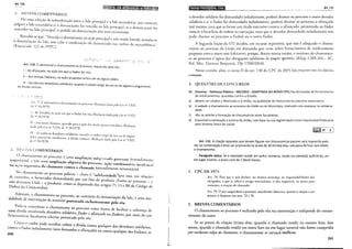 Art.130
1:. mUNr;:s COMENTÁRiOS
!-H uma relaçáo de subordinação entre a lide princi11al e a lide sec j' .·.. · ·
· l . ··. l'd . . d, . . . ' · une a11.1. JUIZ somente
JU g:ll a .1 I c secun ana se o denunciante for vencido IH lide 11ri 11c1
·p-1
l- · j · 1·
, ,d . 1· 1 · . ' • , se o c cnunuanre ·or
ence OI na ll c pnnc1pal, o pedido da denunciação não será examinado.
Ressalte- "~ ·· i I ·
·· se que, enuc o o cenunCiantc na ação 11rinci11al c n·ío te11cic1 !1a·I· i · · ·
·' i, · .c 1 1· i . ' , c o reSistencla
a(Ec enuncllaç.w c a ICe, nao cabe a condenação do denunciado nas verbas de sucumbênci·l"
nunc1ac o 122 do fPPC). ,
:;:·~qí~Hr~~:-,-:_· .·;~
Art. 130. Éadmissível o chamamento ao processo, requerido pelo réu:
I- do afiançado, na ação em que o fiador for réu;
11 -dos demais fiadores, na ação proposta contra um ou alguns deles;
da dl;~~:~~~eu:.is devedores solidários, quando o credor exigir de um ou de alguns o pagamento
ijn. 77. (:admissível o chamamento ao processo: (Rcd.Iç:ío dada flcla [ ci n" c <)7<
<cl".l0.1973) · .> •. _;,
1
1
- do devedor, na ação em que o fiador f{Jr réu; (Rcdaç:ío dada flcla 1ei n" 5 91c
<CI".i0.1973) . -~>,
li- dos ouJros fi·1dor · · d . · r ·
I I I . , cs, quan o pala a açao rorcnado apenas um deles· (Rc<h~·ío
''"" f'<' a Lei n" 5.925, de 1".10.1973) ·' · '
111 ·-de· todos os d ·ved ... l'd • · I
• , • t.: ores so I anos, qu.Int o o creJor ex i!'ir de um ou <I· alu .
d"lcs p .. 1 I , c . ,u '"
I
. • arua ou tora mente, a dívida CO!lllilll. (Redação dada pela Lei n" ') 925
c c I"· I 0.1973) · · •
2. f:H~·Vi::; COMENTÁRIOS
o chamamenro ao processo é uma r .;- .. .
majoridrio), c não uma. J· - b' a~•p aaç,w suo;e:lva<lo processo (entendimento
amp taç:ao o JCtJYa do proce"s - d ,
ou a·iio regl·e..siv·t do d . I - ,, o, açao con enatoria incidczH<~!
., -~· · tamante contra o c 1amado (entendimento minoritário).
No chamamento ao processo palavra_ ch· '" ,._. . ,
d .we e e>ou.-a nedadc (por isso l -
c consumo, o fornecedor demal d d r d . , nas re açoes
1 an o por um rato o produto ch
não dcnuncia à lide _ 0
. d . ' ama ao processo - c
D
c d ~ . PIO utoi, como se depreende dos artigos 7o, 13 e 88 d C, d. d
eresa o ConSLIITIIdor). o o 1go e
Ademais, o chamamento ao , .
d l'd d d . processo, ao conrrano da denunciação da lide é
a I a c c llltervenção de terceiros provocada exclusivamente pelo réu. ' uma mo-
Pode-se conceituar o chamamento a
uma dívida envolvendo devedores solidári:/r~a~s~o como forma de facilitar a cobrança de
litisconsórcio f:'lculrativo ulterior pro d 'fi I OI ,e afiançado ou fiadores, por meio de um
voca o pe o reu.
Como o credor pode escolh . b d' "d
COntra Ofiador isoladamente (se C! ;o rarda lVI ft COntra qualquer dos devedores solidários,
200 m eman ar o a lançado) ou contra qualquer dos fiadores, se
l
..
B~·i!li!t~~o~II.,.«,.•I..
QIIO;I...
u
...
3~f~ij,;a~lli1lil'lll!l..,·lillóua..__________________________ ---------------· ______
A_rt_.1_32
o devedor solidário for demandado isoladamente, poderá chamar ao processo o outro devedor
solidário e se o fiador for demandado isoladamente, poderá chamar ao processo o afiançado
(até mesmo para que se forme um tÍtulo executivo contra o afiançado, permitindo ao fiador
exercer o benefício de ordem na execução; note que o devedor demandado isoladamente náo
pode chamar ao processo o fiador) ou o outro fiador.
A Segunda Seção do STJ decidiu, em recurso repetitivo, que não é adequado o chama-
mento ao processo da União em demanda que verse sobre fornecimenro de medicamenro
proposta contra outro ente federativo, porque, dentre outras razões, o instituto do chamamen-
ro ao processo é típico das obrigações solidárias de pagar quantia (REsp 1.203.244- SC,
Rcl. Min. Herman Benjamin, DJe 17/06/2014).
Nesse sentido, aliás, o inciso I! do arL 130 do CPC de 2015 fala r;>!~"'''""'q cia dívida
C(llHUm.
3. QUESTÕES DE CONCURSOS
01. (Vunesp- Defensor Público- MS/2014- ADAPTADA AO NOVO CPC) Nas demandas de fornecimento
de medicamentos, ajuizadas contra o Estado,
a) devem ser citados o Município e a União, na qualidade de litisconsortes passivos necessários.
b) é vedado o chamamento ao processo da União ou do Município, realizado com espeque na solidarie-
dade.
c) não se admite a formação de litisconsórcio ativo facultativo.
d) é possível a nomeação à autoria da União, com base na sua legitimidade como responsável financeira
pelo Sistema Único de Saúde.
Art. 131. A citação daqueles que devam figurar em litisconsórcio passivo será requerida pelo
réu na contestação e deve ser promovida no prazo de 30 (trinta) dias, sob pena de ficar sem efeito
o chamamento.
Parágrafo único. Se o chamado residir em outra comarca, seção ou subseção judiciárias, ou
em lugar incerto, o prazo será de 2 (dois) meses.
I. CPC DE 1973
Art. 78. Para que o juiz declare, na mesma sentença, as responsabilidades dos
obrigados, a que se refere o artigo antecedente, o réu requererá, no prazo para
contestar, a citação do chamado.
Art. 79. O jui7. suspenderá o processo, mandando observar, quanto à citação e aos
prazos, o disposto nos arts. 72 c 74.
2. BREVES COMENTÁRIOS
O chamamento ao processo é realizado pelo réu na contestação e independe do consen-
timento do autor.
Se os prazos de citação (trinta dias, quando o chamado residir no mesmo foro; dois
meses, quando o chamado residir em outro foro ou em lugar incerto) não forem cumpridos
por exclusiva culpa do chamante, o chamamento se tornará ineficaz.
201
 