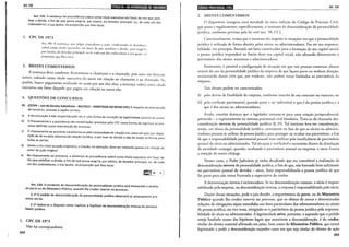 Art. 132
liliil!•llll•f;ll~iij;'9~~(ij;!llliji9;1931ilia
_ Art. ~32. A s:ntença de procedência valerá como título executivo em favor do réu que satis-
fizer a d1v1da, a f1m de que possa exigi-la, por inteiro, do devedor principal; ou, de cada um dos
codevedores, a sua quota, na proporção que lhes tocar.
I. CPC DE 1973
Art. HO. A s~nr<:nça, que julgar procedente a ação, condenando os devedores,
valc~~i c~n1o tículo CXl'Cutivo, ent Ltvor do que .satisfizer a dívida, para exigi-l.t,
por Inteiro, do devedor principal, ou de cada um dos codevedores a sua quota, na
proporção que lhes tocar.
2. BREVES COMENTÁRIOS
A sentença deve condenar diretamenre o chamante e o chamado, pois estes são litiscon-
son~s, valendo como título executivo do auror em relação ao chamante e ao chamado. Se,
porem: houve pagamento realizado ao autor por um dos réus, a sentença valed como título
executivo em favor daquele que pagou em relação ao outro réu.
3. QUESTÕES DE CONCURSOS
01. (CESPE-:Juiz de Direito Substituto- BA/2012- ADAPTADA AO NOVO CPC) A respeito da intervenção
de terce1ros, assinale a opção correta.
a)
b)
c)
d)
e)
A denunciação à lide requerida pelo réu é uma forma de correção da legitimidade passiva da causa.
O litisconsórcio e a assistência são modalidades previstas pelo CPC como forma de ingresso no pro-
cesso def1n1da como intervenção de terceiros.
~ c_hamam_ento ao processo caracteriza-se pela necessidade de citação nos casos em que, por dispo-
SIÇao de le1 ou pela natureza da relação jurídica, o juiz tiver de decidir a lide de modo uniforme para
todas as partes.
Sendo o réu revel na ação originária, a citação, na oposição, deve ser realizada apenas em relação ao
autor da ação original.
N_o chamamento ao processo, a sentença de procedência valerá como título executivo em favor do
reu que satisfizer a dívida, a fim de que possa exigi-la, por inteiro, do devedor principal, ou, de cada
um dos codevedores, a sua quota, na proporção que lhes tocar.
Art. 133. O incidente de desconsideração da personalidade jurídica será instaurado a pedido
da parte ou do Ministério Público, quando lhe couber intervir no processo.
. § 1º O P_edido de desconsideração da personalidade jurídica observará os pressupostos pre-
VIstos em le1.
§ 2º Aplica-se o disposto neste Capítulo à hipótese de desconsideração inversa da persona-
lidade jurídica.
1. CPC DE 1973
Não há correspondente.
202
lffil•lld•IQ;I•Iij}'filfi11Hijlt Art. 133
l. BREVES COMENTÁRIOS
O dispositivo inaugura uma novidade da nova redação do Código de Processo Civil,
que passa a regulamentar, especificamente, o instituto da desconsideração da personalidade
jurídica, conforme previsto pela lei civil (art. 50, CC).
Conceitualmente, temos que o instiwto diz respeito às situações em que a personalidade
jurídica é utilizada de forma abusiva pelos sócios ou administradores. Por ser sua responsa-
bilidade, em princípio, limitada aos bens constituídos para a formação de seu capital social,
a pessoa jurídica responderá no limite deste seu capital social, não afetando diretamente o
patrimônio dos sócios, acionistas e administradores.
Entretanto, é possível a configuração de situação em que tais pessoas cometam abusos
através do uso da personalidade jurídica da empresa de que façam parte ou tenham direção,
ocasionando danos civis que, por evideme, não podem restar limitados ao patrimônio da
empresa.
Tais abusos podem ser caracterizados:
(i) pelo desvio de finalidade da empresa, conforme inscrito de seu contrato ou estatuto; ou
(ii) pela confusão patrimonial, quando passa a ser indivisível o que é da pessoa jurídica e o
que é dos sócios ou administradores.
Ainda, convém destacar que o legislador atentou-se para uma criação jurisprudencial,
prevendo- a expressamente no sistema processual civil brasileiro. Trata-se da chamada des-
consideração inversa da personalidade jurídica (§ 2°). Tal instituto leva em consideração,
ainda, um abuso da personalidade jurídica, consistente no fato de que os sócios ou adminis-
tradores possam se utilizar da pessoa jurídica para proteger ou ocultar seu patrimônio, a fim
de que a responsabilidade patrimonial pessoal reste ineficaz pela insuficiência de patrimônio
pessoaI do sócio ou administrador. Tal situação é verificável e recorrente diante da dissolução
da sociedade conjugal, quando, ocultando o patrimônio pessoal na empresa, o sócio frustra
a meação do outro cônjuge.
Nesses casos, o Poder Judiciário já vinha decidindo que era concebível a realização da
desconsideração inversa da personalidade jurídica, a fim de que, não havendo bens suficientes
no patrimônio pessoal do devedor - sócio, fosse responsabilizada a pessoa jurídica de que
faz parte para não restar frustrada a expectativa do credor.
A denominação inversa é esclarecedora. Se na desconsideração comum, o sócio é respon-
sabilizado pela empresa, na desconsideração inversa, a empresa é responsabilizada pelo sócio.
Diante dessas situações, pode o juiz decidir, a requerimento da parte, ou do Ministério
Público quando lhe couber intervir no processo, que os efeitos de certas e determinadas
relações de obrigações sejam estendidos aos bens particulares dos administradores ou sócios
da pessoa jurídica, ou vice versa, atingindo-se o patrimônio da pessoa jurídica pela responsa-
bilidade do sócio ou administrador. A legitimidade ativa, portanto, e supondo que o pedido
esteja fundado numa das hipóteses legais que autorizam a desconsideração, é do credor,
titular do direito material afirmado em juízo, bem como do Ministério Público, que estará
legitimado a pedir a desconsideração naqueles casos em que seja titular do direito de ação
203
 