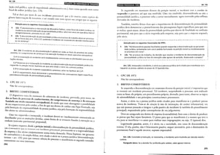 Art.134
---·-----·---~-- --- ----- -~DmiJ;Wâiltt.l•hii3;fdij);I•k1
(ação civil pública, açáo de improbidade adminisrrativ·t etc) b d
fiscal da ordem jurídica (art. I?S). ' · ' em como quan o atue como
Tal se dará por meio de um incidente prov·sswd I . . .
gênero intervenáo de l, .. ·. . . . · ~ · ' ' que a et tnsenu como espécie do
• ·----- ...•.... -···· -· ... Clceuo~, ,l ser tratado com mais apuro nos arrigos que se seguem.
i - - - - - - - - - - - - - - - - - - - - - - - -
Atenção para os seguintes Enunciados FPPC:
·- -· .... ·- ~ .... ·- -· ·~ -· ..
123. "É desnecessária a intervenção do Ministério Públ' .
incidentede desconsideração da personalidade ·urídicalco, como fiscal da ordem jurídica, no
obngatonamente, previstos no art. 178". J 'salvo nos casos em que deva mtervlr
124. "A desconsideração da personalidade jurídica no
da na forma dos arts 133 a 137 pod d . 'd processo do trabalho deve ser processa·
. ' en o o lllCI ente ser resol .d d . - .
ou na sentença". VI 0 em ec1sao mterlocutória
-----·- ...··----- ______ "____ _
--------- ~· - .... -,.,.. ..... - ..... - - .... - - - ...., .J.
Art. 134. O incidente de desconsideração é cabível
cimento, no cumprimento de sentença e na - em todas as.fases do processo de conhe-
o . _ execuçao fundada em titulo executivo extrajudicial.
_§ 1- A Instauraçao do incidente será imediatament . . . .
taçoes devidas. e comunicada ao d1stnbu1dor para as ano-
§ 22 Dispensa-se a instauração do incidente se a desconsid - . .
requenda na petição inicial hipótes . . eraçao da personalidade JUrídica for
0
• _ ' e em que sera Citado o sócio ou a pessoa jurídica.
§ 3:A Jnstauraçao do incidente suspenderá o processo, salvo na hipótese do § 22.
§ 4- O requenmento deve demonstrar o preenchimento . •
para desconsideração da personalidade jurídica. dos pressupostos legaJs espec•ficos
L CPC DE l 973
Não há correspondente.
2. BREVES COMENTÁRIOS
O dispositivo trata do momento de cabimento d . 'd
das as fases do pi·ocesso de c I . d o ll1CI ente, prevendo, para tanto, to-
~ on tecunento, o cumprimento d . . d
undada em títtrlo executivo extrajudicial, de modo u e sentença e a e_x~~ução
de seu requerimemo pelo credor fi d d' . q e reste abrangente a posstbi!Idade
. . ,a Im equeseu Irenodecr'd' -f fi .
pela lunnação da responsabilidade d . 'd' . e Ito nao Ique rustrado, sep
d
a pessoa JUfl Ica seja pela li ·t - d b
os sócios ou administradores. ' 1111
açao a responsa ilidade
Uma vez requerido e instaurado, o incidente deverá se . .
distribuidor para as anotações d 'd c r unediatamente comunicado ao
d
evi as, como wrma de se evitaret f d '
cre ores (corrosão patrimonial proposital). n rau es a execução ou a
Se a parte requerer, desde a petição inicial a desconsid - .
não é necessário que se insta . ·. 'd ' eraçao da personalidade J'urídica
· · cure um 1nc1 ent'""' roc I '
da empresa e dos sócios conJ'untamente nu ~r, .essdua , processando-se a responsabilidade
d d
ma umca emanda Nes 1· '
o contra itório e da ampla defesa , . d , . · sa 11potese, em garantia
. , sera Cita o o socto ou a · 'd' (d
mversa - arr. 135) para que to ., . d pessoa Jun ICa . esconsideração
mem CiencJa o processo e ma .f, d
conveniente aos seus interesses. m estem-se segun o entender
204
I
l
fiUUiij•IQ;IUijf$iltJiiji!JI1 Art.135
Se requerido em momento diverso da petiçao inicial, o incidente tem o condão de
suspender o processo até que seja resolvido. Uma vez resolvido, desconsiderada ou não a
personalidade jurídica, o processo volta a correr normalmente, agora instruído pelos reflexos
derivados do incidenre.
Também, convém deixar claro que o requerimento de desconsideração da personalidade
jurídica deve demonstrar o preenchimento dos pressupostos legais específicos para que esta
se realize, quais sejam, abuso da personalidade jurídica por desvio de finalidade ou confusão
patrimonial, seja para que o sócio responda pela empresa, seja para que a empresa responda
pelo sócio.
·---------------------------------------------------·
Atenção para os seguintes Enunciados do FPPC:
125. "Há litisconsórcio passivo facultativo quando requerida a desconsideração da personali-
dade jurídica, juntamente com outro pedido formulado na petição inicial ou incidentemente
no processo em curso".
• 126. "No processo do trabalho, da decisão que resolve o incidente de desconsideração da
personalidade jurídica na fase de execução cabe agravo de petição, dispensado o preparo".
·---------------------------------------------------·
Art. 135. Instaurado o incidente, o sócio ou a pessoa jurídica será citado para manifestar-se e
requerer as provas cabíveis no prazo de 15 (quinze) dias.
1. CPC DE 1973
Não há correspondente.
2. BREVES COMENTÁRIOS
Se requerida a desconsideração em momento diverso da petição inicial, é imperativo que
se instaure um incidente processual. Tal incidenre, suspendendo o processo, será realizado
como se fosse, ele próprio, um procedimento próprio, devendo, para tanto, observar as regras
de admissibilidade e aos princípios constitucionais processuais.
Assim, o sócio ou a pessoa jurídica serão citados para manifestar-se e produzir provas
acerca do incidente. Trata-se de citação (e não de intimação, de caráter informativo), vez
que tais pessoas passarão a integrar o polo passivo do incidente (e também do procedimento
principal), respondendo pelas consequências de seu julgamento.
Deve ser assegurado seu direito de resposta (contraditório), bem com o direito de produzir
as provas que lhes sejam favoráveis. O prazo para que se manifestem é o mesmo que teve o
réu para se manifestar e o autor para realizar suas impugnações, ou seja, 15 (quinze) dias.
Legitimado passivo, assim, é o sócio, ou a sociedade, nos casos de desconsideração
inversa. O réu, porém, não é litisconsorte passivo, sequer necessário, pois o destinatário do
provimento final é aquele terceiro, suposto responsável.
Art. 136. Concluída a instrução, se necessária, o incidente será resolvido por decisão interlo-
cutória.
Parágrafo único. Se a decisão for proferida pelo relator, cabe agravo interno.
205
 