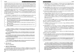 Art. 166 liiiii!•IVM•I•fllltJj.t•hfijif31!@;Jf1•f:lllhiilífJ
de modo que eles possam, pelo restabelecimento da comunicação, identificar, por si próprios,
soluções consensuais que gerem benefícios múwos. Assim, tem-se qu_e o mediador ama de
maneira passiva, esclarecendo pomos controversos e solucionando questões surgidas entre as
panes, mas não propondo ativamenre soluções. As soluções serão encomradas pelas próprias
panes, no que se diferencia da atividade do conciliador.
Sobre alguns pontos comuns emre a conciliação e a mediação, temos, segundo Tanuce,
Mediação nos conflitos civis, p. 189: "1. A panicipação de um terceiro imparcial; 2. A
promoção da comunicação em bases produtivas; 3. A não imposição de resultados; 4. A busca
de saídas satisfatórias para os envolvidos; '5. O exercício da autonomia privada na elaboração
de saídas para os impasses".
A composição e a organização dos centros serão definidas pelo respectivo tribunal, em
regimemo imerno, que deverá observar as normas do Conselho Nacional de Justiça.
r---------------------------------------------------,
Atenção para os seguintes Enunciados FPPC:
~ 187. "No emprego de esforços para a solução consensual do litígio familiar, são vedadas ini-
ciativas de constrangimento ou intimidação para que as partes conciliem, assim como as de
aconselhamento sobre o objeto da causa".
~ 371. "Os métodos de solução consensual de conflitos devem ser estimulados também nas
instâncias recursais".
~ 397. "A estrutura para autocomposição, nos Juizados Especiais, deverá contar com a conci-
liação e a mediação".
~---------------------------------------------------
Art. 166. A conciliação e a mediação são informadas pelos princípios da independência, da
imparcialidade, da autonomia da vontade, da confidencialidade, da oralidade, da informalidade
e da decisão informada.
§ 12 A confidencialidade estende-se a todas as informações produzidas no curso do procedi-
mento, cujo teor não poderá ser utilizado para fim diverso daquele previsto por expressa delibe-
ração das partes.
§ 22 Em razão do dever de sigilo, inerente às suas funções, o conciliador e o mediador, assim
como os membros de suas equipes, não poderão divulgar ou depor acerca de fatos ou elementos
oriundos da conciliação ou da mediação.
§ 32 Admite-se a aplicação de técnicas negociais, com o objetivo de proporcionar ambiente
favorável à autocomposição.
§ 42 A mediação e a conciliação serão regidas conforme a livre autonomia dos interessados,
inclusive no que diz respeito à definição das regras procedimentais.
1. CPC DE 1973
Não há correspondente:
2. BREVES COMENTÁRIOS
O dispositivo traça as diretrizes gerais da conciliação e mediação na nova sistemática
processual civil brasileira. Para tanto, estabelece que serão princípios da conciliação e me-
diação, além dos demais aplicáveis a todo o processo civil:
242
IQ•l•llfl•IQ;I•Iijf$11t!11ijlJII Art.167
(i) independência, ou seja, os conciliadores e mediadores devem atuar independentememe
de forças políticas ou interesses hierárquicos, sem qualquer tipo de pressão, interna ou
externa, podendo atuar conforme a necessidade de cada caso;
(ii) imparcialidade, é dizer, de modo a não atuar em favor de nenhuma das panes envolvidas,
sem comprometimento de qualquer ordem, portanto equidistante, mas sempre buscando
uma solução que atenda e conjugue, tanto quanto possível, os interesses conflitantes;
(iii) autonomia da vontade, respeitando o que expressamente as partes entenderem melhor
para si, o ponto de vista de cada um dos envolvidos;
(iv) confidencialidade, vedando que informações prestadas durante as sessões de conciliação
e mediação sejam divulgadas, em respeito à privacidade e intimidade dos envolvidos. A
confidencialidade estende-se a rodas as informações produzidas no curso do procedi-
mento, cujo teor não poderá ser utilizado para fim diverso daquele previsto por expressa
deliberação das partes.
Em razão do dever de sigilo, inerente às suas funções, o conciliador e o mediador, as-
sim como os membros de suas equipes, não poderão divulgar ou depor acerca de faros ou
elementos oriundos da conciliação ou da mediação;
(v) oralidade, de modo que os aros possam ser praticados, em regra, verbalmente, reduzindo-
-se a termo apenas o essencial;
(vi) informalidade, de tal forma que a conciliação e mediação dispensem formalidades
desnecessárias (na maior parte ligadas à burocracia dos tribunais) à consecução de seu
fim, qual seja, a autocomposição livremente estabelecida pelas partes. A mediação e a
conciliação serão regidas conforme a livre autonomia dos interessados, inclusive no que
diz respeito à definição das regras procedimentais.
Admite-se, inclusive, a aplicação de técnicas negociais, com o objetivo de proporcionar
ambiente favorável à autocomposição;
(vii) decisão informada, consistente na prestação de suficientes informações pelos concilia-
dores e mediadores às partes em composição, a fim de que tomem suas decisões baseados
em informações de suas consequências.
r---------------------------------------------------~
ATENÇÃO: a nova lei de Mediação traz outros 3 (três) princípios: isonomia entre as partes
(art. 22, 11, lei nº 13.140/2015); busca do consenso (art. 22, VI, lei n2 13.140/2015); boa-fé (art. 22,
VIII, lei n2 13.14/2015).
~---------------------------------------------------·
Art. 167. Os conciliadores, os mediadores e as câmaras privadas de conciliação e mediação
serão inscritos em cadastro nacional e em cadastro de tribunal de justiça ou de tribunal regional
federal, que manterá registro de profissionais habilitados, com indicação de sua área profissional.
§ 12 Preenchendo o requisito da capacitação mínima, por meio de curso realizado por enti-
dade credenciada, conforme parâmetro curricular definido pelo Conselho Nacional de Justiça em
conjunto com o Ministério da Justiça, o conciliador ou o mediador, com o respectivo certificado,
poderá requerer sua inscrição no cadastro nacional e no cadastro de tribunal de justiça ou de
tribunal regional federal.
243
 