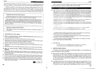 Art. 179
lliiii!•IW•Uif!IIO~iij;ll•IQII:IIf!•l
oral e outras que se fizerem necessários), recordando-se que, em se tratando de produção de
provas que implique no adiantamento das custas, esse ônus será de responsabilidade do autor.
.. Além de tais poderes, convém destacar que o Ministério Público poderá recorrer da de-
cisão proferida em processo que atuou como fiscal da ordem jurídica, mesmo que não haja
recurso da parte (art. 996, e Súmula n° 99, ST]: "O Ministério Público rem legitimidade para
recorrer no processo em que oficiou como fiscal da lei, ainda que não haja recurso da parte").
·---------------------------------------------------~
Atenção para outros 2 (dois) pontos relevantes:
(i) o Ministério Público deverá ser ouvido no prazo legal de 30 (trinta) dias quando da suscitação
dos conflitos de competência, aqui também na qualidade de órgão de fiscalização;
(ii) a jurisprudência do STJ tem decidido que a prerrogativa da intimação pessoal somente é
conferida aos Procuradores Federais, Advogados da União, Procuradores da Fazenda Nacional De-
fensores Públicos e membros do Ministério Público, não se aplicando aos Procuradores Estad~ais
do Distrito Federal e dos Municípios (2! Turma, AgRg no REsp 1434692/PB, rei. Min. Humbert~
Martins, p. 14.4.2014).
'
---------------------------------------------------·
~---------------------------------------------------.
1 Atenção para o seguinte Enunciado do FPPC:
I !
: ~ 467. "O Ministério Público deve ser obrigatoriamente intimado no incidente de assunção de :
1 competência". ~
·---------------------------------------------------~
3. QUESTÕES DE CONCURSOS
01. (CESPE- Juiz de Direito Substituto- ES/2011- ADAPTADA AO NOVO CPC) Assinale a opção correta
acerca da atuação do MP no processo.
a) Como parte no processo, o MP não terá direito a prazo em dobro para recorrer.
b) Quand~ atuar como custos /egis no processo, o MP, objetivando o descobrimento da verdade, poderá
produzir provas no processo, mas não requerer medidas ou diligências.
c) Ao atuar como parte, o MP deverá ser intimado de todos os atos do processo.
d) Caso atue como custos legis em razão de interesse de menor, o MP só apresentará recurso se em
favor deste.
e) O MP terá vista dos autos sempre depois das partes quando atuar, no processo, como custos Jegis.
02. (MPE- PR- Promotor de Justiça - PR/2012- ADAPTADA AO NOVO CPC) Assinale a alternativa
INCORRETA:
a) Cabe ao autor adiantar as despesas processuais relativas a atos cuja realização 0
juiz determinar
por requerimento do Ministério Público atuando como custos legis, as quais serão pagas, ao final do
processo, pelo vencido.
b) O Ministério Público deve intervir nas ações que envolvam litígios coletivos pela posse da terra rural.
c) Será nulo o processo quando for obrigatória a intervenção do Ministério Público e ele não for intimado.
d) Quando intervém como fiscal da lei, o Ministério Público não pode produzir provas em audiência.
e)
0
ór~ão do .Ministério Público será civil e regressivamente responsável quando, no exercício de suas
funçoes, agir com dolo ou fraude.
RH 01 E I02 E
256
L
litel•llijeiQ;I•Iijf}iit!!IHCJII Art. 180
Sobre a atuação do Ministério Público, segue interessante questionamento feito no con-
curso para Promotor de Justiça do Mato Grosso do Sul, em 2007:
. .
,::i~;~;~·<... ~~ <~ :~--~~~:~:i~~~i);~~:~i::~~!~) ~,i~ S C U. R S I V. A ~~ . ~ ~; ~ ,. . . .. -Â
P!.t (MPE- Pronwtor de Justiça·- MS/2007) O município de Ribas do Rio f>ardo ingressou com ação de
indenização contra a construtora LDO, Amilcar Castro, José Juvêncio e espólio de Carlos Eduardo,
objetivando obter a der.laração de nulidade de procedimento licitatório e do contrato dele decorren-
te, bem como a çondenação dos réus na restituição de quantias p;;gas, ou do v;:;!c;- :>uperfaturadG.
Com a propositura da ação, o representante do Ministério Público daquela comarca promoveu o
arqulvamení·o do io.quérit::; dvil que havi;; instaurado para apilração de lesão ao patrimônio públiw
--X-=·<::r:~·:-2•T~c ~ ...~.;:.h !{{~d; • :x· :1(. -<q:---,·~:.::n~o Hcitatório.
O íllagistrado inde·(zrii.i d peHção inicial, ao argumento de que c• proc~dirnenr.o escu~hido r.dti co!-
respondia à natureza Ma CJ~i~a, 0.xtinguir.do o processo, sem i·esolução de mérito.
O Promotor de Jus·~iça ~r-resentou apelação que não foi recebida, sob o fundamento de que era
incabível a intervenção do f•ninistério Público. Manteve a decisão nos te;-rnos do disposto no taput
b) Em caso positivo, qual o 1.1eio processual adequado para solucion~r a questão?
Art. 180. O Ministério Público gozará de prazo em dobro para manifestar-se nos autos, que
terá início a partir de sua intimação pessoal, nos termos do art. 183, § 12.
§ 12 Findo o prazo para manifestação do Ministério Público sem o oferecimento de parecer, o
juiz requisitará os autos e dará andamento ao processo.
§ 22 Não se aplica o benefício da contagem em dobro quando a lei estabelecer, de forma
expressa, prazo próprio para o Ministério Público.
1. CPC DE 1973
An. 188. Computar-se-á em quádruplo o prazo para contestar e em dobro para
recorrer quando a parte for a Fazenda Pública ou o Ministério Público.
2. BREVES COMENTÁRIOS
O artigo fixa as principais prerrogativas do Ministério Público na nova sistemática pro-
cessual civil brasileira. São elas, portanto:
(i) gozo de prazo em dobro para manifestar-se nos autos, que terá início a partir de sua
intimação pessoal. Não se aplica o benefício da contagem em dobro quando a lei esta-
belecer, de forma expressa, prazo próprio para o Ministério Público, como ocorre com o
art. 364, em que há prazo específico para os debates orais e, eventualmente, oferecimento
de razões finais escritas;
(ii) a intimação pessoal, que se dará por meio de carga, remessa ou meio eletrônico. A con-
tagem do prazo terá início com a entrega dos autos ao Ministério Público, e não a partir
do momento em que o órgão lança sua manifestação no feito. E mais: o art. 279 deixa
257
 